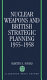 Nuclear weapons and British strategic planning, 1955-1958 /