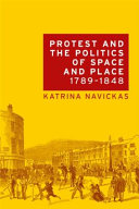 Protest and the politics of space and place 1789-1848 /