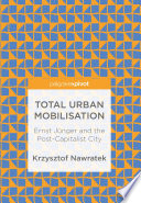 Total Urban Mobilisation : Ernst Jünger and the Post-Capitalist City /