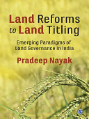 Land reforms to land titling : emerging paradigms of land governance in India /