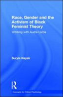 Race, gender, and the activism of Black feminist theory : working with Audre Lorde /