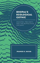 Bhopal's ecological gothic : disaster, precarity, and the biopolitical uncanny /