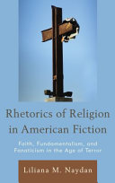 Rhetorics of religion in American fiction : faith, fundamentalism, and fanaticism in the age of terror /