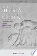 In the shadow of the machine : the prehistory of the computer and the evolution of consciousness /