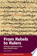 From rebels to rulers : writing legitimacy in the early Sokoto state /