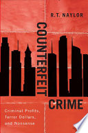 Counterfeit crime : criminal profits, terror dollars, and nonsense /