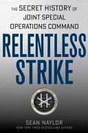 Relentless strike : the secret history of Joint Special Operations Command /