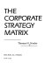 The corporate strategy matrix /