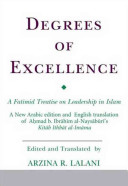 Degrees of excellence : a Fatimid treatise on leadership in Islam : a new Arabic edition and English translation of Aḥmad b. Ibrāhīm al-Naysābūrī's Kitāb ithbāt al-imāma /