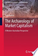 The archaeology of market capitalism : a Western Australian perspective /