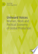 Unheard Voices : Women, Work and Political Economy of Global Production /