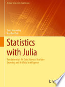 Statistics with Julia : Fundamentals for Data Science, Machine Learning and Artificial Intelligence /