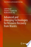 Advanced and Emerging Technologies for Resource Recovery from Wastes /