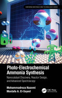 Photo-electrochemical ammonia synthesis : nanocatalyst discovery, reactor design, and advanced spectroscopy /
