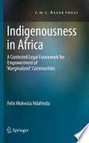 Indigenousness in Africa : a contested legal framework for empowerment of 'marginalized' communities /