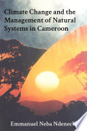 Climate change and the management of natural systems in Cameroon.
