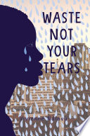 Waste Not Your Tears.