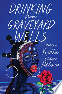 Drinking from graveyard wells : stories /