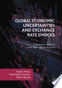 Global economic uncertainties and exchange rate shocks : transmission channels to the South African economy /