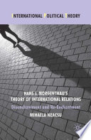 Hans J. Morgenthau's Theory of International Relations : Disenchantment and Re-Enchantment /