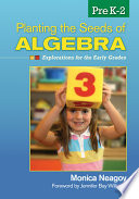 Planting the seeds of algebra, PreK-2 : explorations for the early grades /