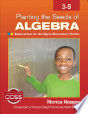 Planting the seeds of algebra, 3-5 : explorations for the upper elementary grades /