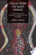 Voices from the silent cradles : life histories of Romania's looked-after children /