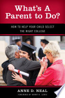 What's A Parent to Do? : How to Help Your Child Select the Right College /