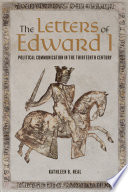 The letters of Edward I : political communication in the thirteenth century /
