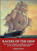 Racers of the deep : the Yankee clippers and Bluenose clippers on the Australian run, 1852-1869 /