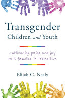 Transgender children and youth : cultivating pride and joy with families in transition /