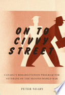 On to Civvy Street : Canada's rehabilitation program for veterans of the Second World War /