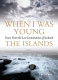 When I was young : voices from lost communities in Scotland : the islands /