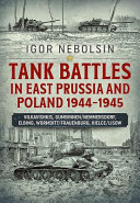 Tank battles in East Prussia and Poland, 1944-1945 /