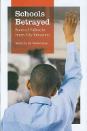 Schools betrayed : roots of failure in inner-city education /
