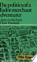 The politics of a Tudor merchant adventurer : a letter to the Earls of East Friesland /