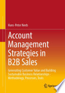 Account Management Strategies in B2B Sales : Generating Customer Value and Building Sustainable Business Relationships - Methodology, Processes, Tools   /