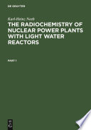 The radiochemistry of nuclear power plants with light water reactors /