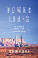 Power lines : Phoenix and the making of the modern southwest /