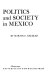 Politics and society in Mexico /
