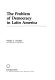 The problem of democracy in Latin America /
