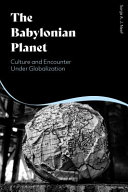 The Babylonian planet : culture and encounter under globalization /