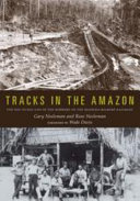 Tracks in the Amazon : the day-to-day life of the workers on the Madeira-Mamoré railroad /