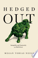 Hedged out : inequality and insecurity on Wall Street /