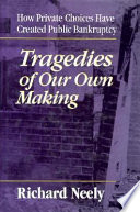 Tragedies of our own making : how private choices have created public bankruptcy /