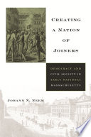 Creating a nation of joiners : democracy and civil society in early national Massachusetts /