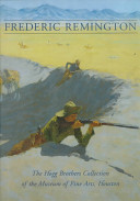 Frederic Remington : the Hogg Brothers Collection of the Museum of Fine Arts, Houston /