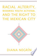 Racial alterity, Wixarika youth activism, and the right to the Mexican city /