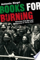 Books for burning : between civil war and democracy in 1970s Italy /