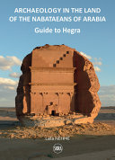 Guide to Hegra : archaeology in the land of the Nabataeans of Arabia /